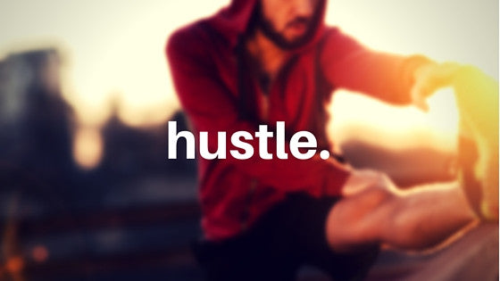 Hustle, hustle, HUSTLE!