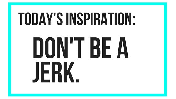 Don't be a jerk!